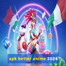 apk better anime 2024