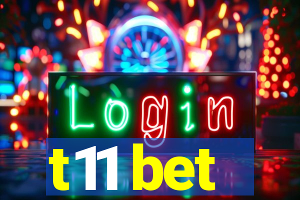 t11 bet