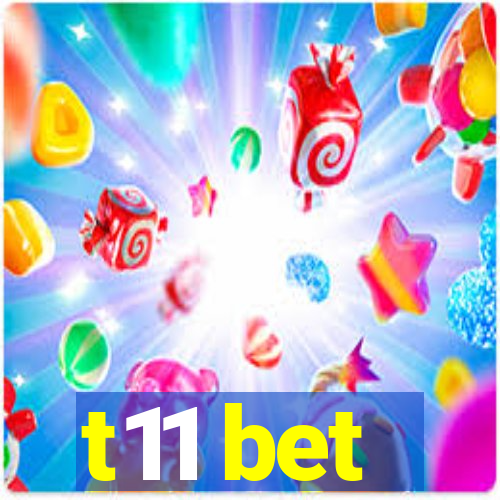 t11 bet