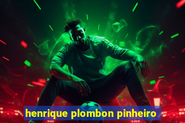 henrique plombon pinheiro