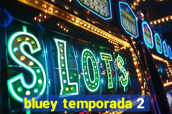 bluey temporada 2