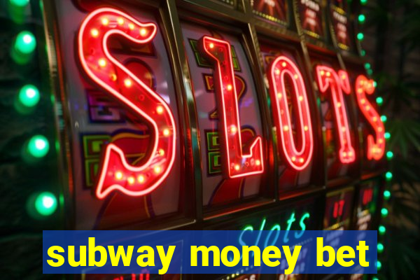 subway money bet