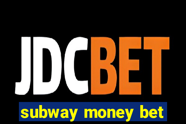 subway money bet