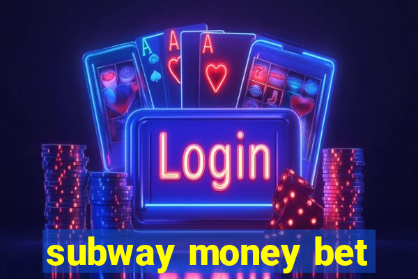 subway money bet