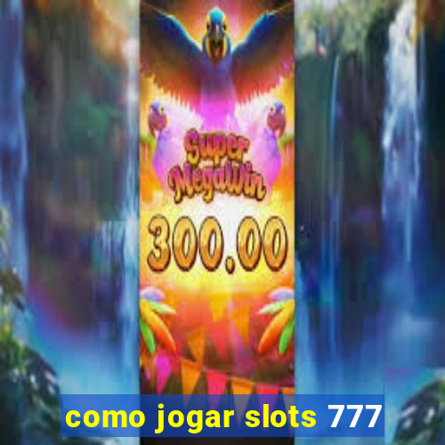 como jogar slots 777