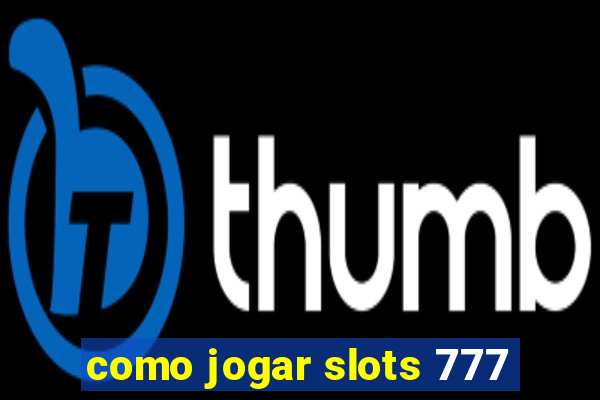 como jogar slots 777