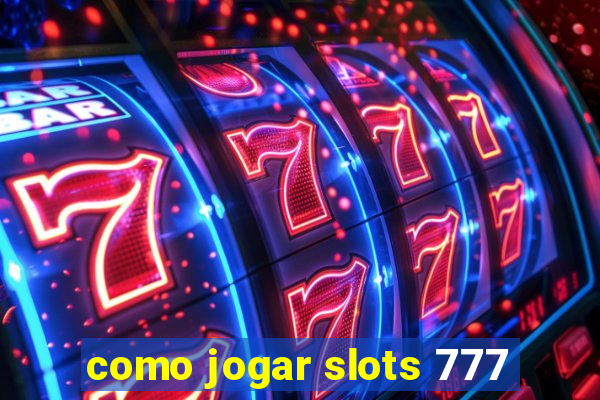 como jogar slots 777