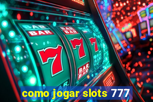 como jogar slots 777