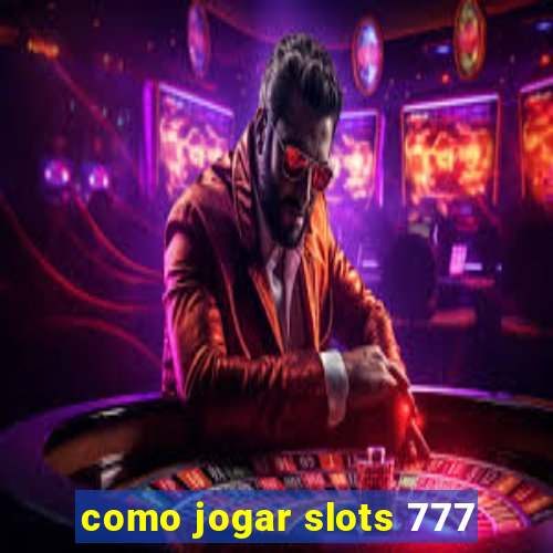 como jogar slots 777