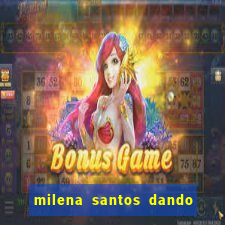 milena santos dando pro kid bengala