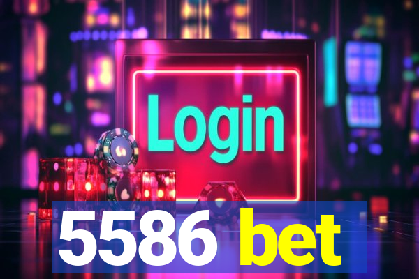 5586 bet