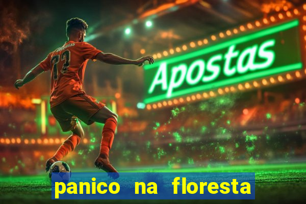 panico na floresta 4 filme completo dublado mega filmes