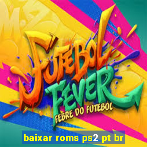 baixar roms ps2 pt br