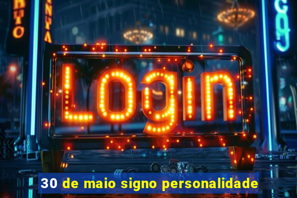 30 de maio signo personalidade