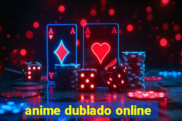 anime dublado online