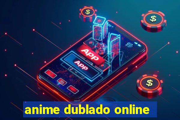 anime dublado online