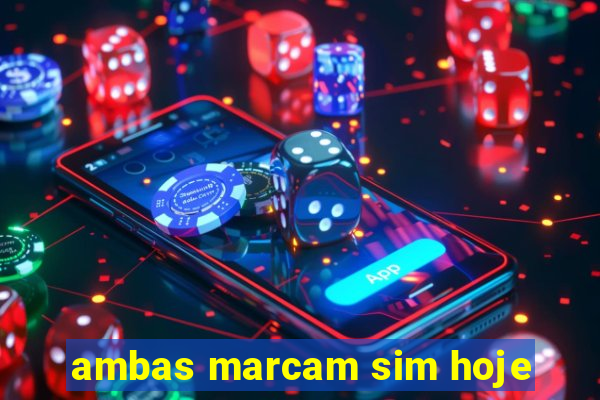 ambas marcam sim hoje