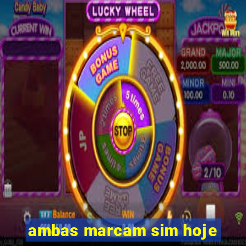 ambas marcam sim hoje