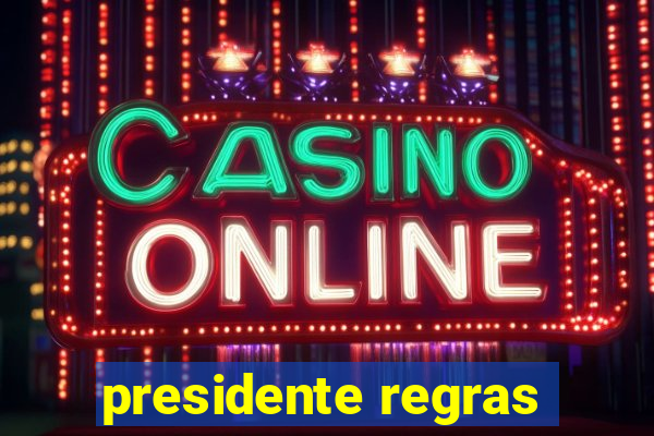 presidente regras