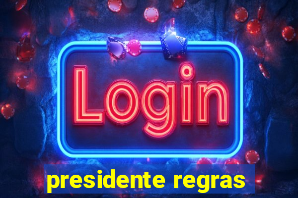 presidente regras