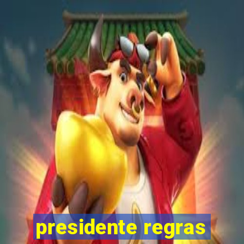 presidente regras