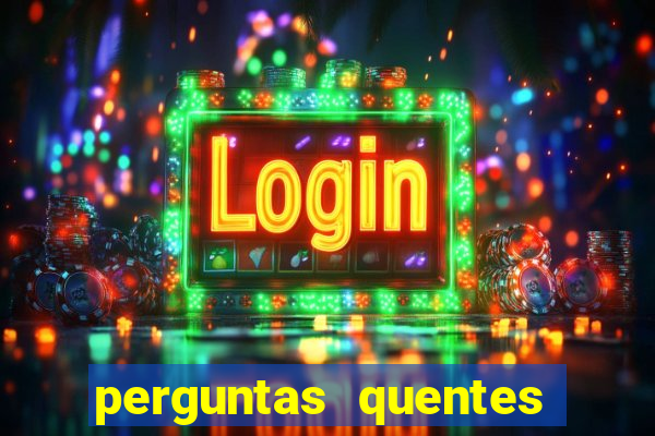 perguntas quentes para whatsapp