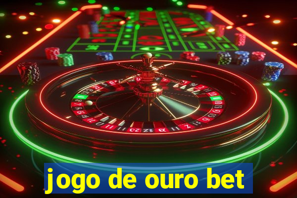 jogo de ouro bet