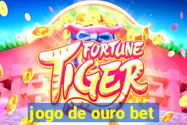 jogo de ouro bet