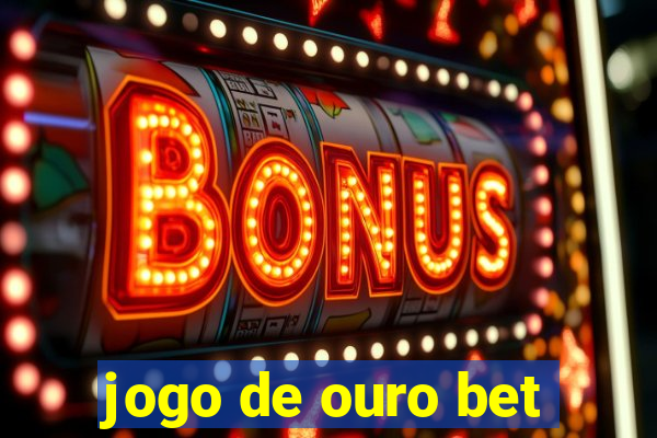 jogo de ouro bet