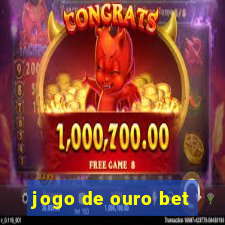 jogo de ouro bet