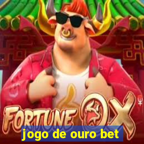 jogo de ouro bet