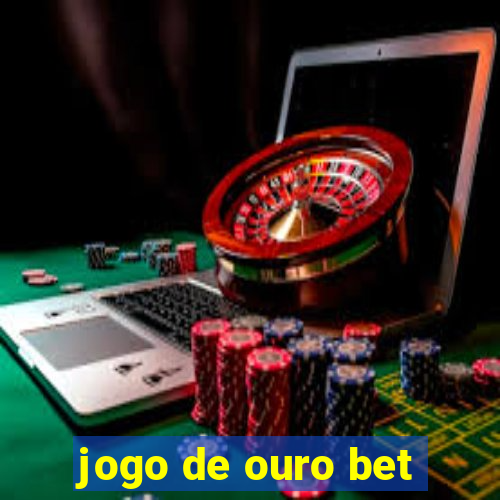 jogo de ouro bet