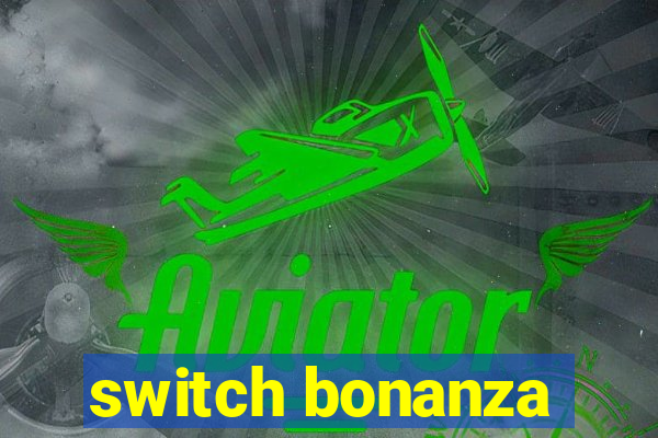 switch bonanza