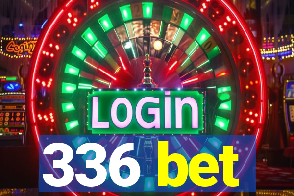 336 bet