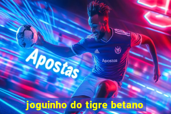 joguinho do tigre betano