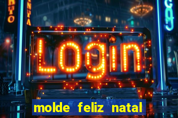 molde feliz natal para imprimir