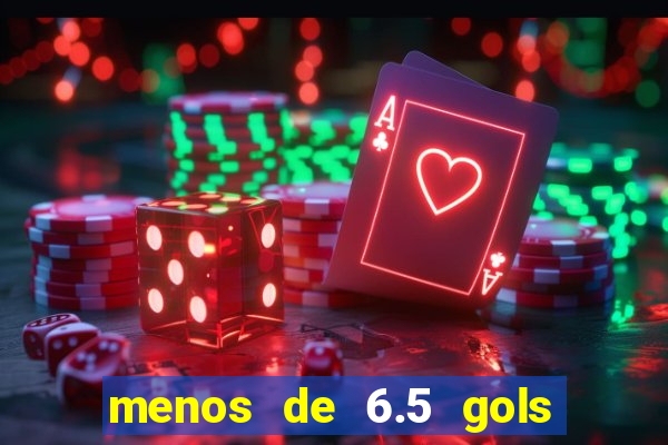 menos de 6.5 gols o que significa