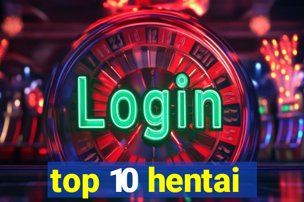 top 10 hentai