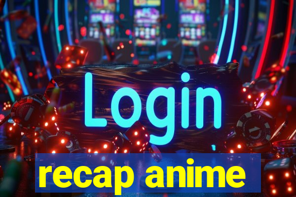 recap anime