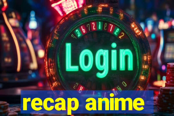 recap anime