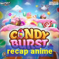 recap anime