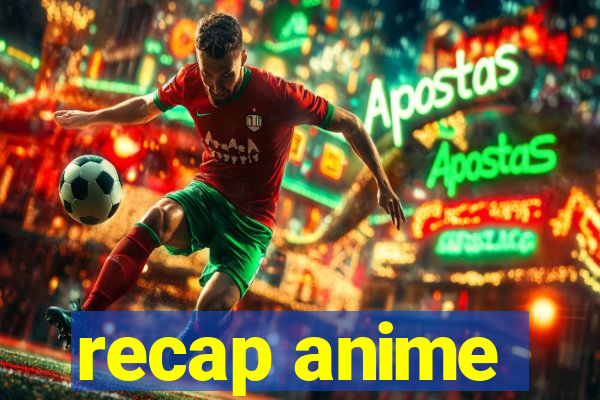 recap anime