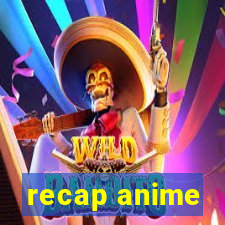 recap anime