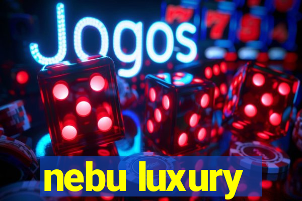 nebu luxury