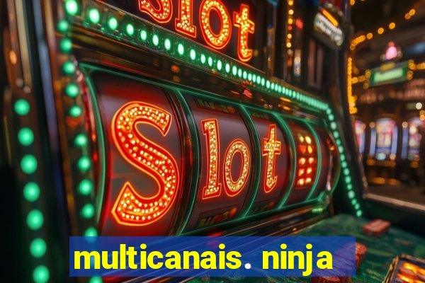 multicanais. ninja