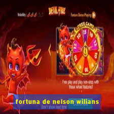 fortuna de nelson wilians