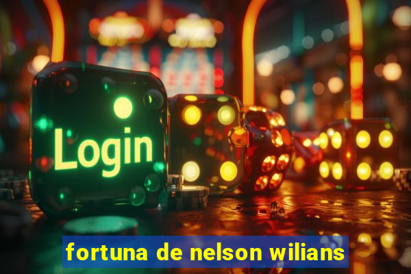 fortuna de nelson wilians