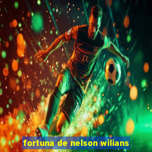 fortuna de nelson wilians