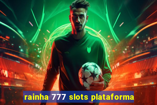 rainha 777 slots plataforma