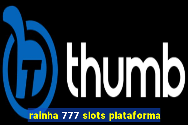 rainha 777 slots plataforma